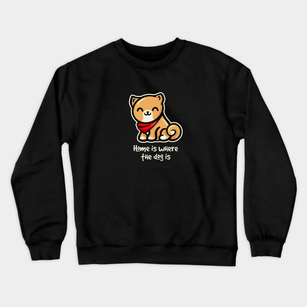 Home is Where the Dog is Crewneck Sweatshirt by fishbiscuit